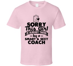 Sorry This Girl Already Taken Smart And Sexy Coach T Shirt Sorry This Girl Already Taken Smart And Sexy Coach T Shirt