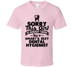 Sorry This Girl Already Taken Smart And Sexy Dental Hygienist T Shirt Sorry This Girl Already Taken Smart And Sexy Dental Hygienist T Shirt