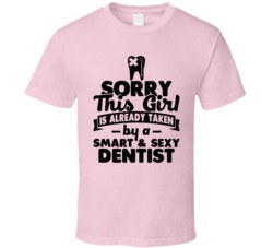 Sorry This Girl Already Taken Smart And Sexy Dentist T Shirt Sorry This Girl Already Taken Smart And Sexy Dentist T Shirt