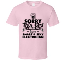 Sorry This Girl Already Taken Smart And Sexy Electrician T Shirt Sorry This Girl Already Taken Smart And Sexy Electrician T Shirt