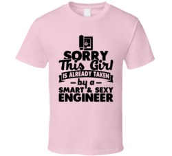 Sorry This Girl Already Taken Smart And Sexy Engineer T Shirt Sorry This Girl Already Taken Smart And Sexy Engineer T Shirt