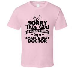 Sorry This Girl Already Taken Smart And Sexy Doctor T Shirt Sorry This Girl Already Taken Smart And Sexy Doctor T Shirt