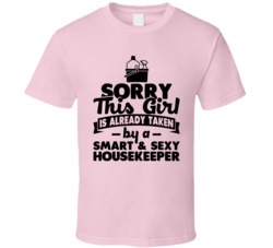 Sorry This Girl Already Taken Smart And Sexy Housekeeper T Shirt Sorry This Girl Already Taken Smart And Sexy Housekeeper T Shirt