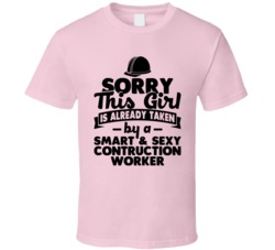 Sorry This Girl Already Taken Smart And Sexy Contruction Worker T Shir Sorry This Girl Already Taken Smart And Sexy Contruction Worker T Shir