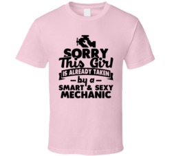 Sorry This Girl Already Taken Smart And Sexy Mechanic T Shirt Sorry This Girl Already Taken Smart And Sexy Mechanic T Shirt