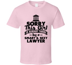 Sorry This Girl Already Taken Smart And Sexy Lawyer T Shirt Sorry This Girl Already Taken Smart And Sexy Lawyer T Shirt