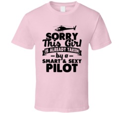 Sorry This Girl Already Taken Smart And Sexy Helicopter Pilot T Shirt Sorry This Girl Already Taken Smart And Sexy Helicopter Pilot T Shirt