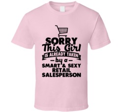 Sorry This Girl Already Taken Smart And Sexy Retail Salesperson T Shir Sorry This Girl Already Taken Smart And Sexy Retail Salesperson T Shir