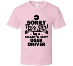 Sorry This Girl Already Taken Smart And Sexy Uber Driver T Shirt Sorry This Girl Already Taken Smart And Sexy Uber Driver T Shirt