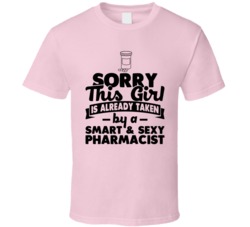Sorry This Girl Already Taken Smart And Sexy Pharmacist T Shirt Sorry This Girl Already Taken Smart And Sexy Pharmacist T Shirt