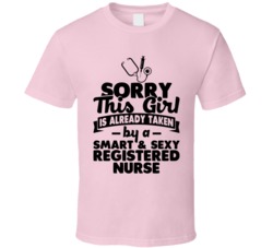 Sorry This Girl Already Taken Smart And Sexy Registered Nurse T Shirt Sorry This Girl Already Taken Smart And Sexy Registered Nurse T Shirt