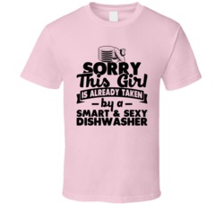 Sorry This Girl Already Taken Smart And Sexy Dishwasher T Shirt Sorry This Girl Already Taken Smart And Sexy Dishwasher T Shirt