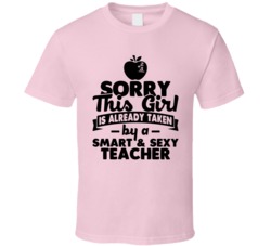 Sorry This Girl Already Taken Smart And Sexy Teacher T Shirt Sorry This Girl Already Taken Smart And Sexy Teacher T Shirt