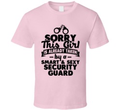 Sorry This Girl Already Taken Smart And Sexy Security Guard T Shirt Sorry This Girl Already Taken Smart And Sexy Security Guard T Shirt
