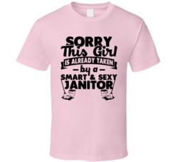 Sorry This Girl Already Taken Smart And Sexy Janitor T Shirt Sorry This Girl Already Taken Smart And Sexy Janitor T Shirt