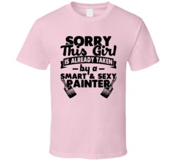 Sorry This Girl Already Taken Smart And Sexy Painter T Shirt Sorry This Girl Already Taken Smart And Sexy Painter T Shirt