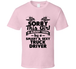 Sorry This Girl Already Taken Smart And Sexy Truck Driver T Shirt Sorry This Girl Already Taken Smart And Sexy Truck Driver T Shirt