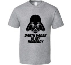 Darth Vader Is My Homeboy Movie Villain T Shirt Darth Vader Is My Homeboy Movie Villain T Shirt