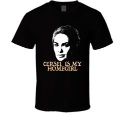 Cersei Lannister Is My Homegirl Game Of Thrones Tv Villain T Shirt Cersei Lannister Is My Homegirl Game Of Thrones Tv Villain T Shirt