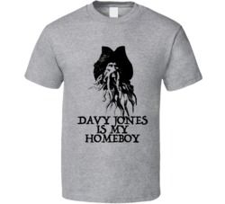 Davy Jones Is My Homeboy Pirates Movie Villain T Shirt Davy Jones Is My Homeboy Pirates Movie Villain T Shirt