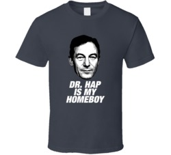 Dr Hap Is My Homeboy Tv Villain T Shirt Dr Hap Is My Homeboy Tv Villain T Shirt