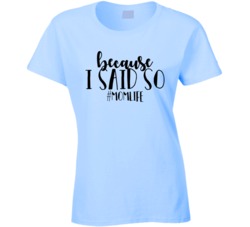Because I Said So Mother's Day Mom T Shirt Because I Said So Mother's Day Mom T Shirt