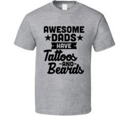 Awesome Dads Have Tattoos And Beards Father's Day T Shirt Awesome Dads Have Tattoos And Beards Father's Day T Shirt