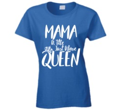 Mama A Title Just Above Queen Mother's Day Mom T Shirt Mama A Title Just Above Queen Mother's Day Mom T Shirt