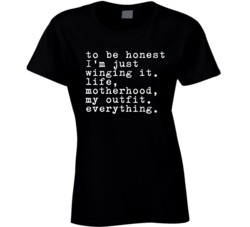 To Be Honest I'm Just Wing It Motherhood Mother's Day T Shirt To Be Honest I'm Just Wing It Motherhood Mother's Day T Shirt