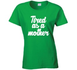 Tired As A Mother Mother's Day Mom Mama T Shirt Tired As A Mother Mother's Day Mom Mama T Shirt