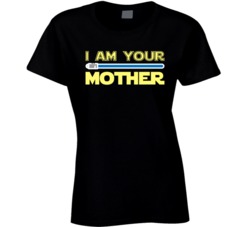 I Am Your Mother Mother's Day Star Wars Parody T Shirt I Am Your Mother Mother's Day Star Wars Parody T Shirt