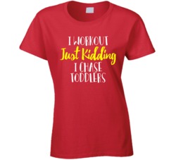 I Workout Kidding I Chase Toddlers Mother's Day Mom Mama T Shirt I Workout Kidding I Chase Toddlers Mother's Day Mom Mama T Shirt