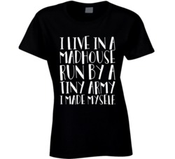 Live In A Madhouse Tiny Army Made Myself Mother's Day Mom T Shirt Live In A Madhouse Tiny Army Made Myself Mother's Day Mom T Shirt