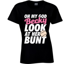 Oh My God Becky Look At Her Bunt Softball Baseball T Shirt Oh My God Becky Look At Her Bunt Softball Baseball T Shirt