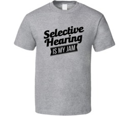 Selective Hearing Is My Jam Funny T Shirt Selective Hearing Is My Jam Funny T Shirt