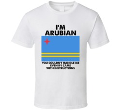 I'm Arubian Nationality Flag You Couldn't Handle Me Instructions T Shi I'm Arubian Nationality Flag You Couldn't Handle Me Instructions T Shi