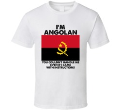 I'm Angolan Nationality Flag You Couldn't Handle Me T Shirt I'm Angolan Nationality Flag You Couldn't Handle Me T Shirt