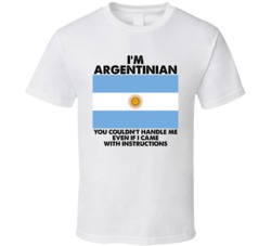 I'm Argentinian Nationality Flag You Couldn't Handle Me T Shirt I'm Argentinian Nationality Flag You Couldn't Handle Me T Shirt