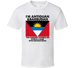 I'm Antiguan And Barbudan Flag You Couldn't Handle Me T Shirt I'm Antiguan And Barbudan Flag You Couldn't Handle Me T Shirt