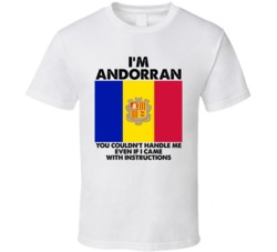 I'm Andorran Nationality Flag You Couldn't Handle Me Instructions T Sh I'm Andorran Nationality Flag You Couldn't Handle Me Instructions T Sh