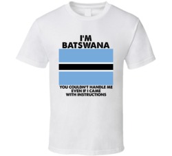I'm Batswana Nationality Flag You Couldn't Handle Me T Shirt I'm Batswana Nationality Flag You Couldn't Handle Me T Shirt
