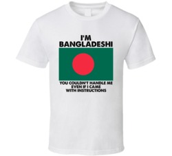 I'm Bangladeshi Nationality Flag You Couldn't Handle Me T Shirt I'm Bangladeshi Nationality Flag You Couldn't Handle Me T Shirt
