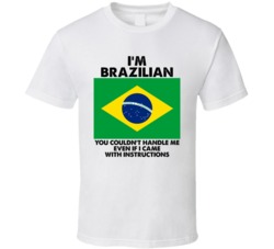 I'm Brazilian Nationality Flag You Couldn't Handle Me T Shirt I'm Brazilian Nationality Flag You Couldn't Handle Me T Shirt