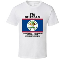 I'm Belizean Nationality Flag You Couldn't Handle Me T Shirt I'm Belizean Nationality Flag You Couldn't Handle Me T Shirt