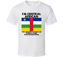 I'm Central African Nationality Flag You Couldn't Handle Me T Shirt I'm Central African Nationality Flag You Couldn't Handle Me T Shirt