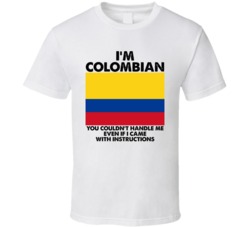 I'm Colombian Nationality Flag You Couldn't Handle Me T Shirt I'm Colombian Nationality Flag You Couldn't Handle Me T Shirt