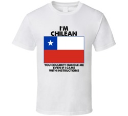 I'm Chilean Nationality Flag You Couldn't Handle Me T Shirt I'm Chilean Nationality Flag You Couldn't Handle Me T Shirt