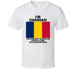 I'm Chadian Nationality Flag You Couldn't Handle Me T Shirt I'm Chadian Nationality Flag You Couldn't Handle Me T Shirt