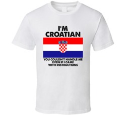I'm Croatian Nationality Flag You Couldn't Handle Me T Shirt I'm Croatian Nationality Flag You Couldn't Handle Me T Shirt