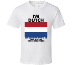 I'm Dutch Nationality Flag You Couldn't Handle Me T Shirt I'm Dutch Nationality Flag You Couldn't Handle Me T Shirt